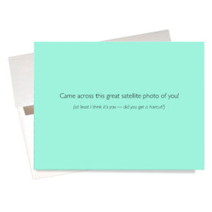 Inside playfully humorous "Satellite Photo" Friendship Card says: "Came across this great satellite photo of you! (at least I think it's you...did you get a haircut?)"