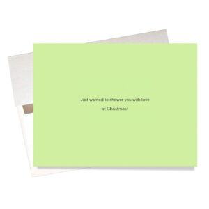 Inside "Shower You with Love" Christmas Card says: "Just want to shower you with love at Christmas!"