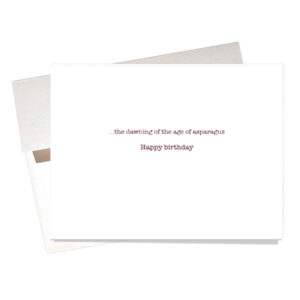 "Age of Asparagus" Birthday Card inside says it's the "dawning of the Age of Asparagus"