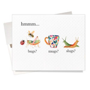 Bugs? Mugs? Slugs? playful birthday card